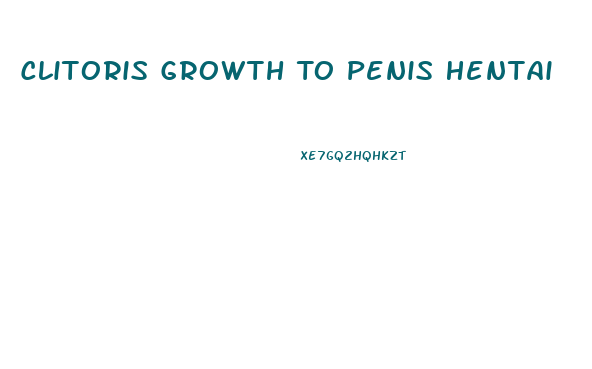 Clitoris Growth To Penis Hentai