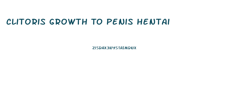 Clitoris Growth To Penis Hentai