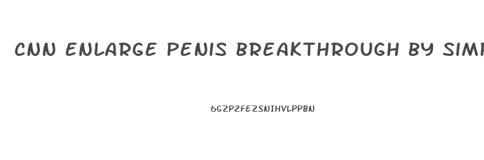 Cnn Enlarge Penis Breakthrough By Simple