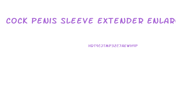 Cock Penis Sleeve Extender Enlarger Enhancer