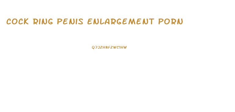 Cock Ring Penis Enlargement Porn