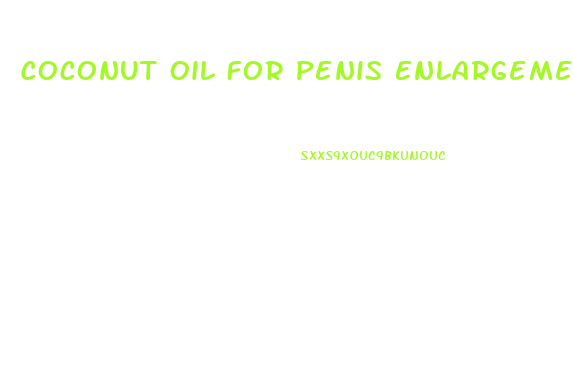 Coconut Oil For Penis Enlargements