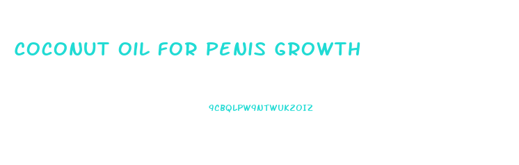 Coconut Oil For Penis Growth