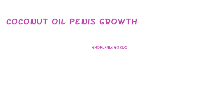 Coconut Oil Penis Growth