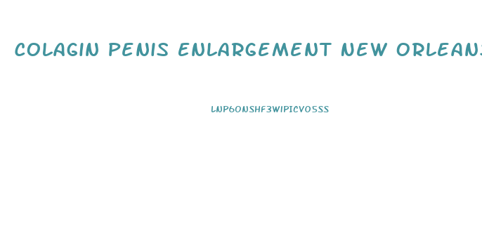 Colagin Penis Enlargement New Orleans