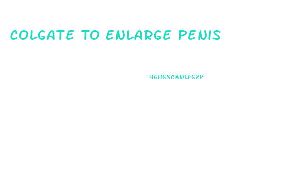 Colgate To Enlarge Penis