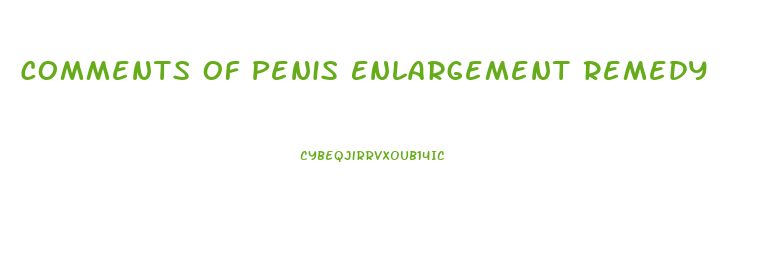 Comments Of Penis Enlargement Remedy
