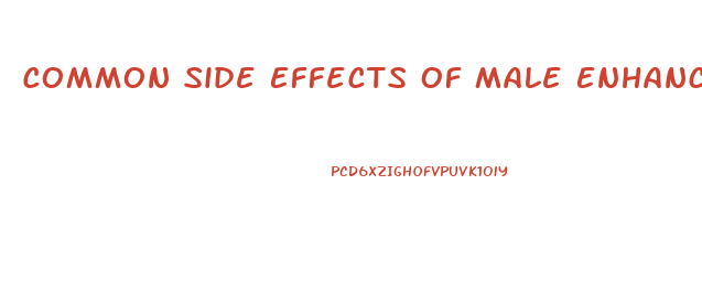 Common Side Effects Of Male Enhancement Pills