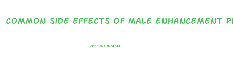Common Side Effects Of Male Enhancement Pills