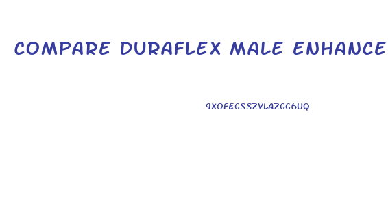 Compare Duraflex Male Enhancement