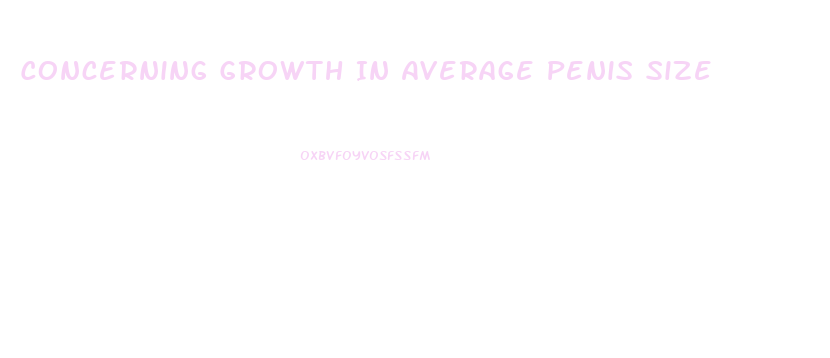 Concerning Growth In Average Penis Size