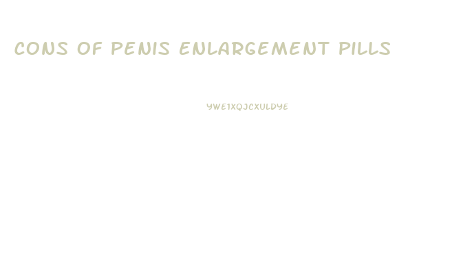 Cons Of Penis Enlargement Pills