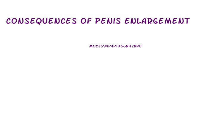 Consequences Of Penis Enlargement