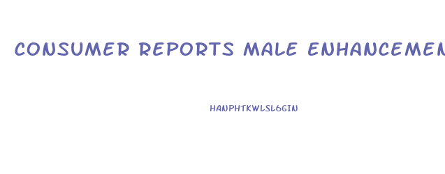 Consumer Reports Male Enhancement Reviews