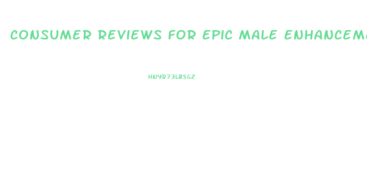 Consumer Reviews For Epic Male Enhancement Side Effects