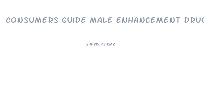 Consumers Guide Male Enhancement Drugs