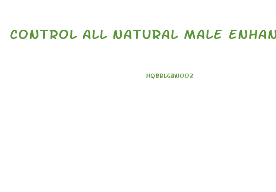 Control All Natural Male Enhancement Reviews