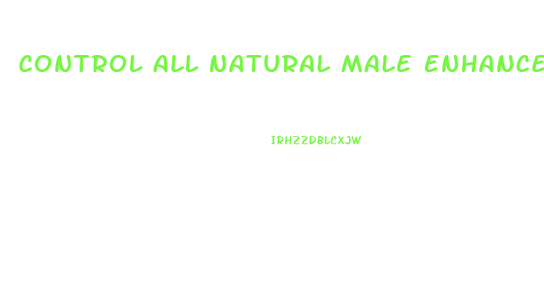 Control All Natural Male Enhancement Reviews