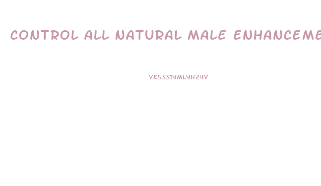 Control All Natural Male Enhancement
