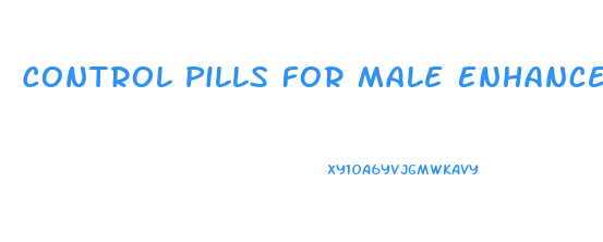 Control Pills For Male Enhancement