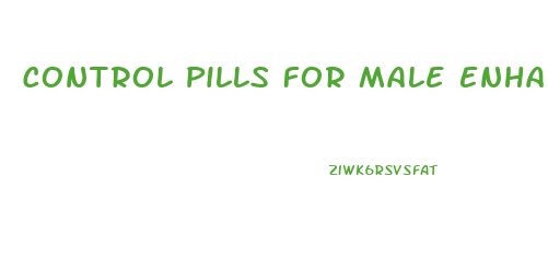 Control Pills For Male Enhancement