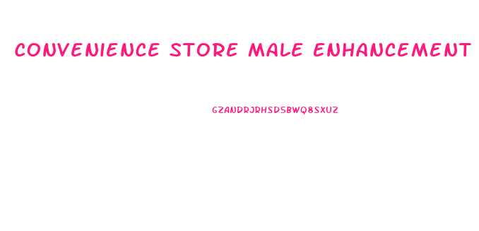 Convenience Store Male Enhancement Pills