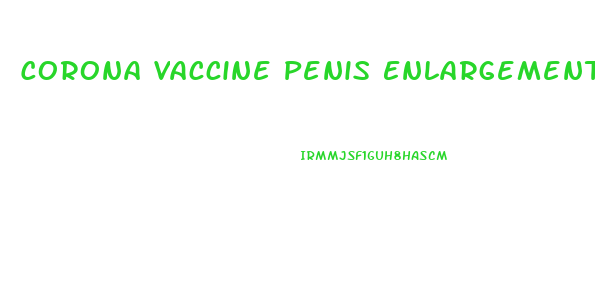 Corona Vaccine Penis Enlargement