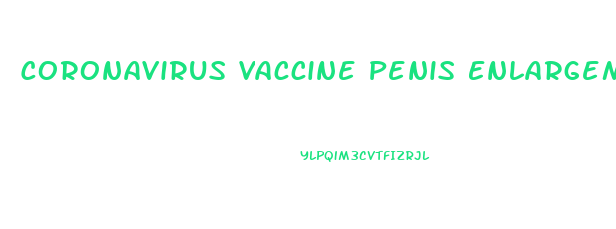 Coronavirus Vaccine Penis Enlargement