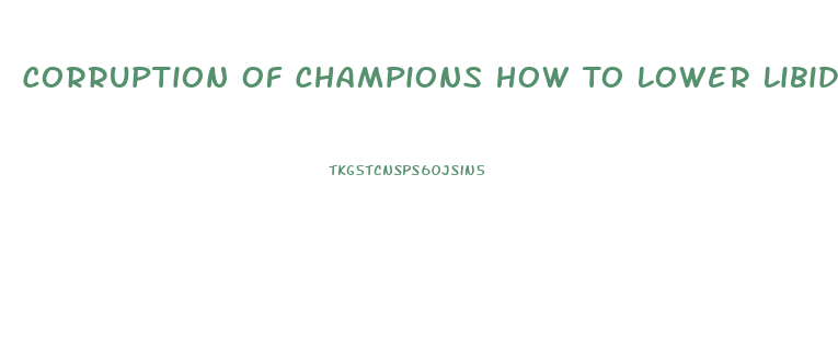 Corruption Of Champions How To Lower Libido