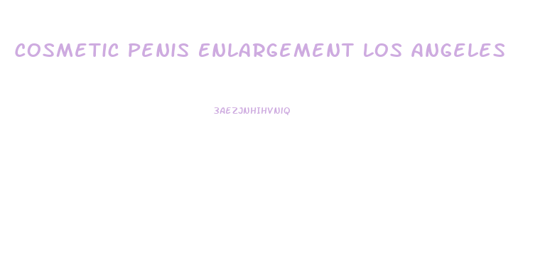 Cosmetic Penis Enlargement Los Angeles