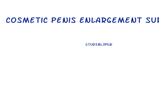 Cosmetic Penis Enlargement Surgery