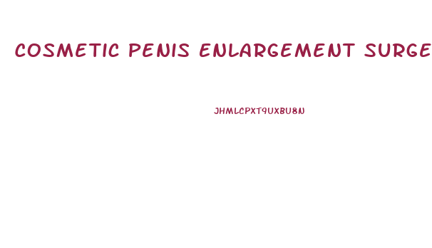 Cosmetic Penis Enlargement Surgery La