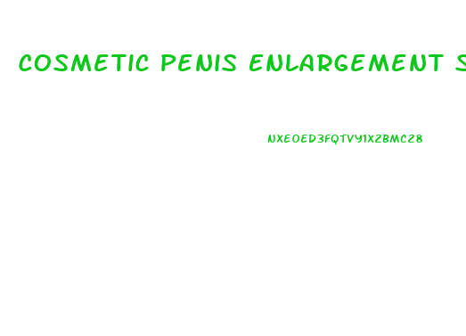 Cosmetic Penis Enlargement Surgery