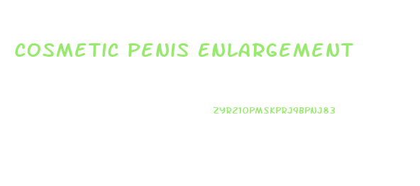 Cosmetic Penis Enlargement