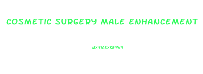 Cosmetic Surgery Male Enhancement