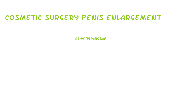Cosmetic Surgery Penis Enlargement