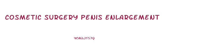 Cosmetic Surgery Penis Enlargement