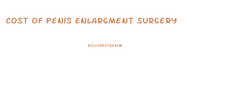 Cost Of Penis Enlargment Surgery