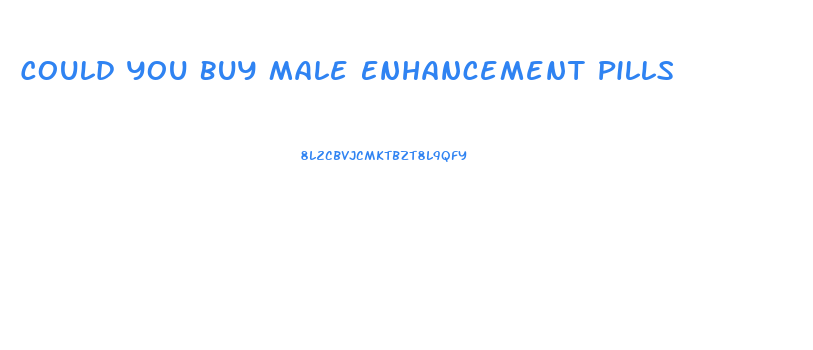 Could You Buy Male Enhancement Pills