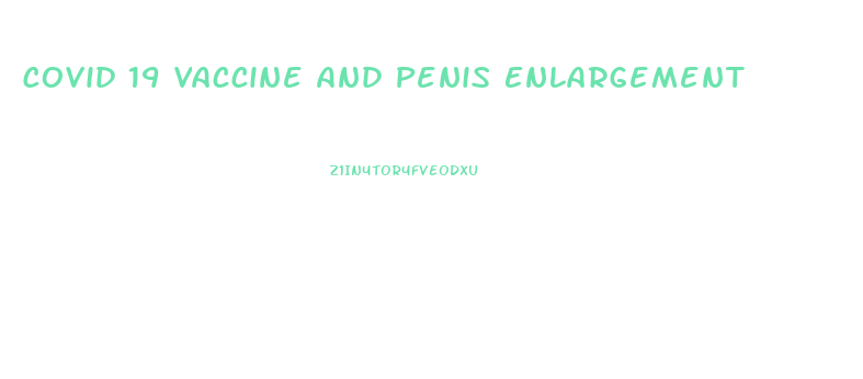 Covid 19 Vaccine And Penis Enlargement