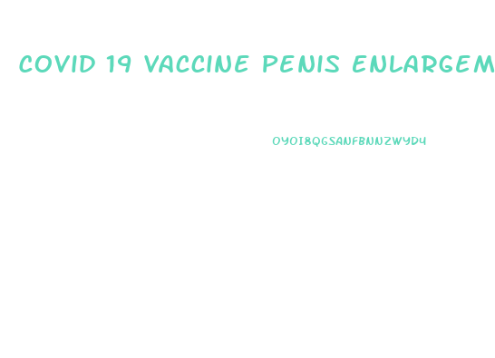 Covid 19 Vaccine Penis Enlargement