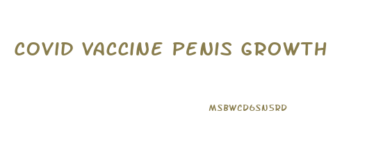 Covid Vaccine Penis Growth