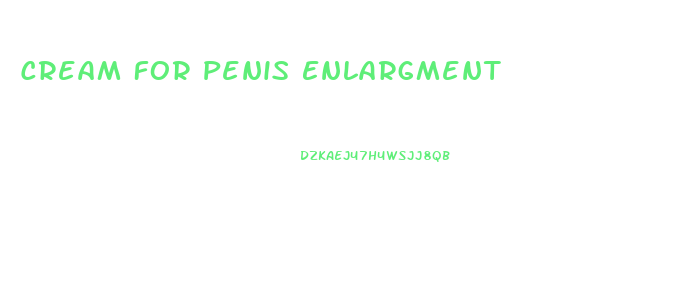 Cream For Penis Enlargment