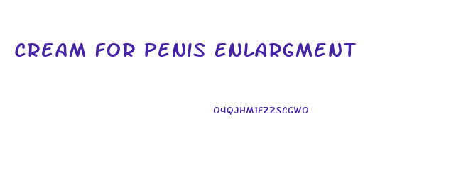 Cream For Penis Enlargment