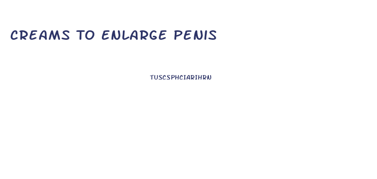 Creams To Enlarge Penis