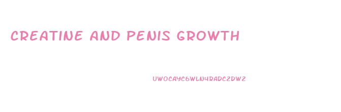 Creatine And Penis Growth