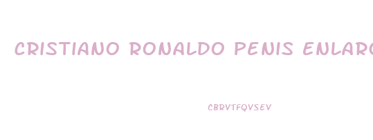 Cristiano Ronaldo Penis Enlargement