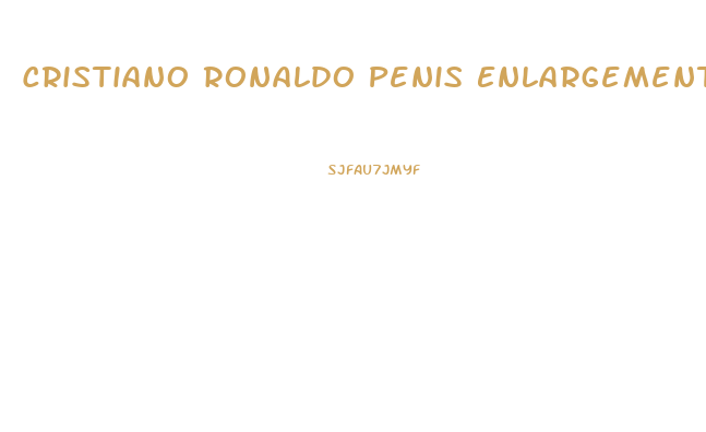 Cristiano Ronaldo Penis Enlargement