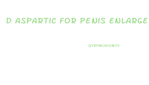 D Aspartic For Penis Enlargement