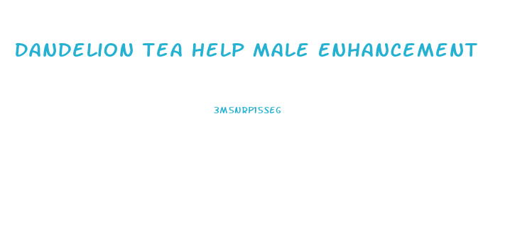 Dandelion Tea Help Male Enhancement